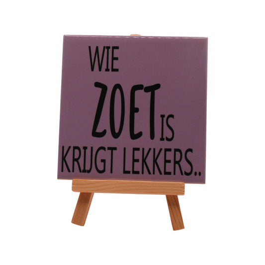 Tegeltje | Wie zoet is krijgt lekkers